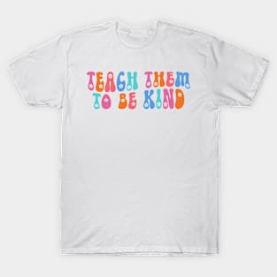 Teach Them to Be Kind Back to School Teacher Women T-Shirt